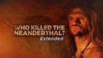 Watch Who Killed the Neanderthal? Wootly