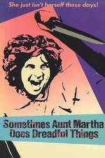 Watch Sometimes Aunt Martha Does Dreadful Things Wootly