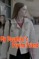 Watch My Daughter\'s Psycho Friend Wootly