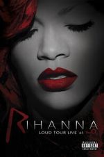 Watch Rihanna: Loud Tour Live at the O2 Wootly