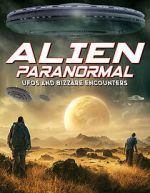 Watch Alien Paranormal: UFOs and Bizarre Encounters Wootly