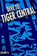 Watch Dive to Tiger Central Wootly