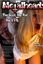 Watch Metalheads The Good the Bad and the Evil Wootly