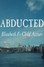 Watch Abducted: Elizabeth I\'s Child Actors Wootly