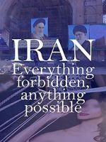 Watch Iran: Everything Forbidden, Anything Possible Wootly
