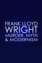 Watch Frank Lloyd Wright: Murder, Myth & Modernism Wootly