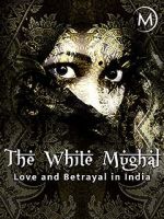 Watch Love and Betrayal in India: The White Mughal Wootly