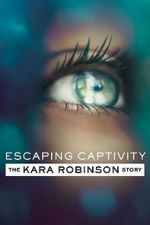 Watch Escaping Captivity: The Kara Robinson Story Wootly