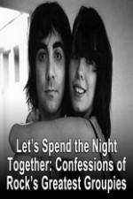Watch Lets Spend The Night Together Confessions Of Rocks Greatest Groupies Wootly