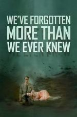 Watch We\'ve Forgotten More Than We Ever Knew Wootly