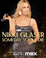 Watch Nikki Glaser: Someday You'll Die (TV Special 2024) Wootly