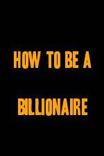Watch How to Be a Billionaire Wootly