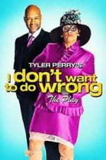 Watch Tyler Perry\'s I Don\'t Want to Do Wrong - The Play Wootly