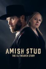 Watch Amish Stud: The Eli Weaver Story Wootly