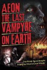 Watch Aeon: The Last Vampyre on Earth Wootly