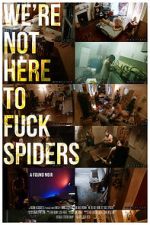 Watch We\'re Not Here to Fuck Spiders Wootly