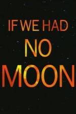 Watch If We Had No Moon Wootly