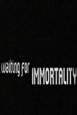 Watch Waiting for Immortality Wootly