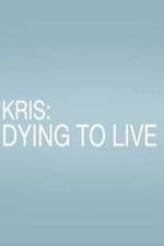 Watch Kris: Dying to Live Wootly