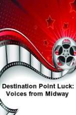 Watch Destination Point Luck: Voices from Midway Wootly