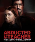 Watch Abducted by My Teacher: The Elizabeth Thomas Story Wootly