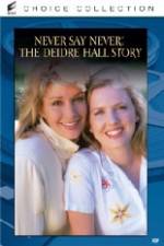 Watch Never Say Never The Deidre Hall Story Wootly