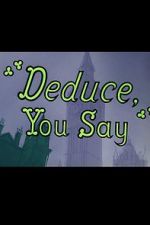 Watch Deduce, You Say (Short 1956) Wootly