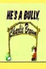 Watch He's a Bully Charlie Brown Wootly