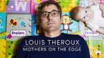 Watch Louis Theroux: Mothers on the Edge Wootly