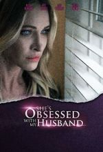 Watch She\'s Obsessed with My Husband Wootly