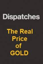 Watch Dispatches The Real Price of Gold Wootly