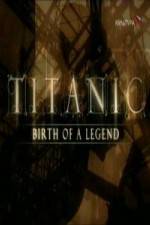 Watch Titanic Birth of a Legend Wootly