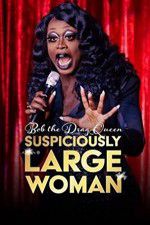 Watch Bob the Drag Queen Suspiciously Large Woman Wootly