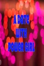 Watch A Date with Power Girl Wootly