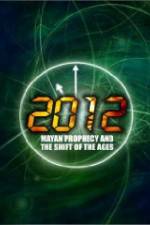 Watch 2012: Mayan Prophecy and the Shift of the Ages Wootly