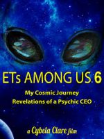 Watch ETs Among Us 6: My Cosmic Journey - Revelations of a Psychic CEO Wootly