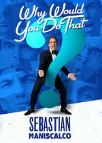 Watch Sebastian Maniscalco: Why Would You Do That? (TV Special 2016) Wootly