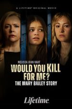 Watch Would You Kill for Me? The Mary Bailey Story Wootly