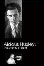 Watch Aldous Huxley The Gravity of Light Wootly