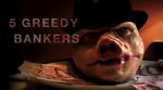 Watch 5 Greedy Bankers Wootly