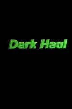 Watch Dark Haul Wootly