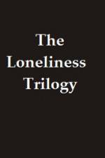 Watch The Lonliness Trilogy Wootly