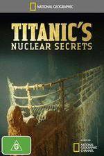 Watch National Geographic Titanics Nuclear Secrets Wootly
