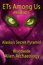 Watch ETs Among Us Presents: Alaska\'s Secret Pyramid and Worldwide Alien Archaeology Wootly