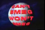 Watch Can\'t Smeg Won\'t Smeg Wootly