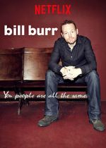 Watch Bill Burr: You People Are All the Same. Wootly