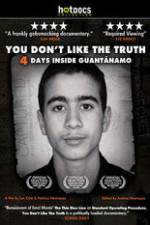 Watch You Dont Like the Truth 4 Days Inside Guantanamo Wootly