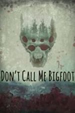 Watch Don\'t Call Me Bigfoot Wootly