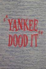 Watch Yankee Dood It Wootly