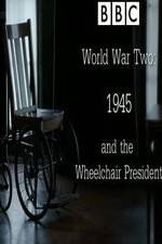 Watch World War Two: 1945 & the Wheelchair President Wootly